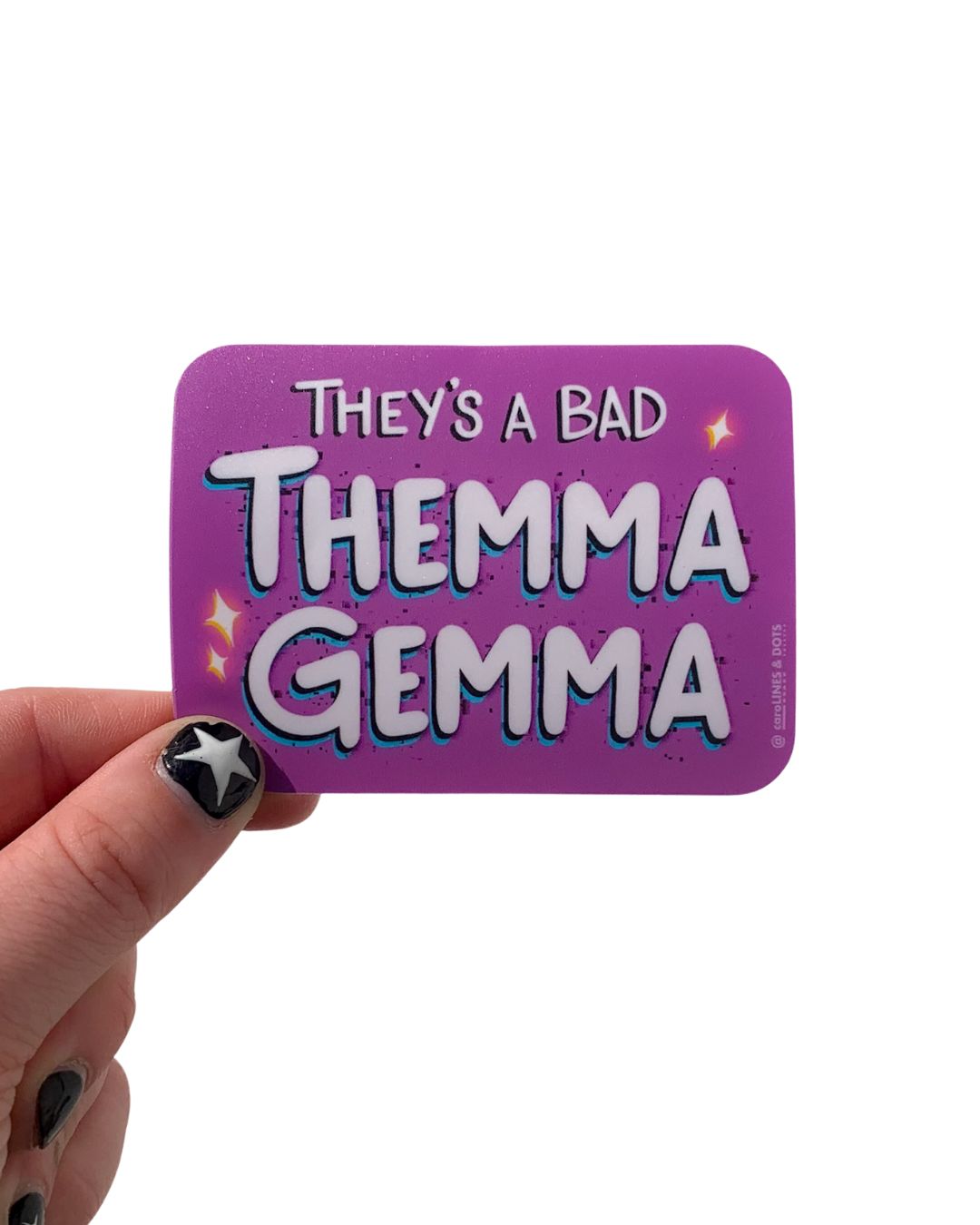 They's a Bad Themma Gemma Sticker