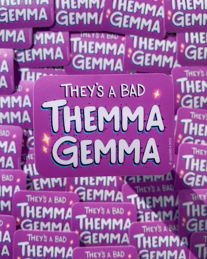They's a Bad Themma Gemma Sticker